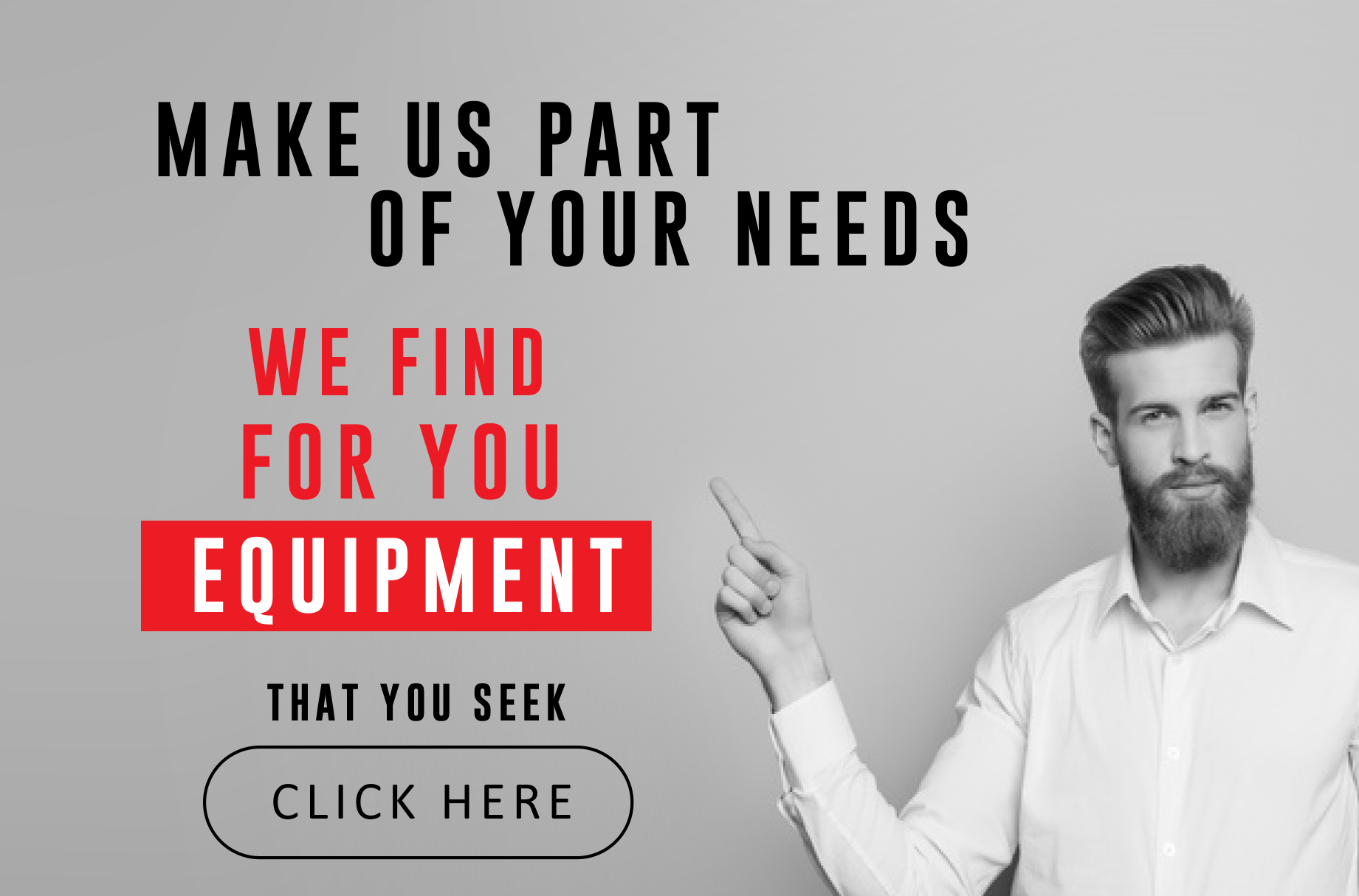 Make us part of your needs, we find for you equipment